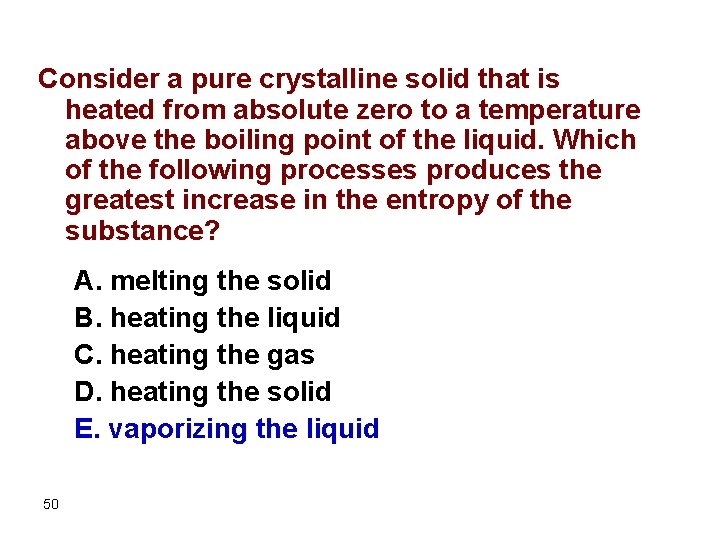 Consider a pure crystalline solid that is heated from absolute zero to a temperature