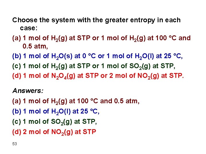 Choose the system with the greater entropy in each case: (a) 1 mol of