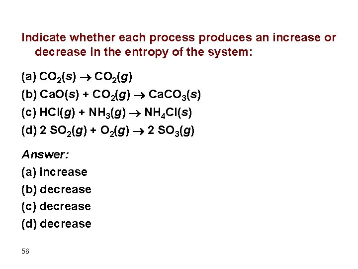 Indicate whether each process produces an increase or decrease in the entropy of the