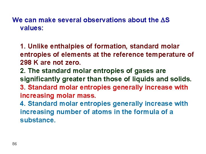 We can make several observations about the S values: 1. Unlike enthalpies of formation,