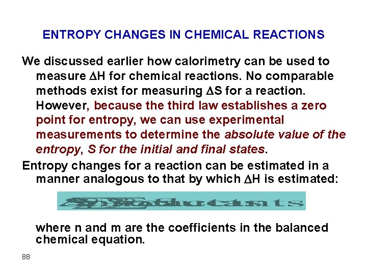 ENTROPY CHANGES IN CHEMICAL REACTIONS We discussed earlier how calorimetry can be used to