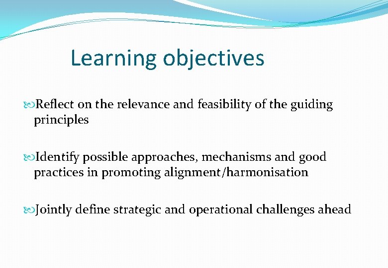 Learning objectives Reflect on the relevance and feasibility of the guiding principles Identify possible