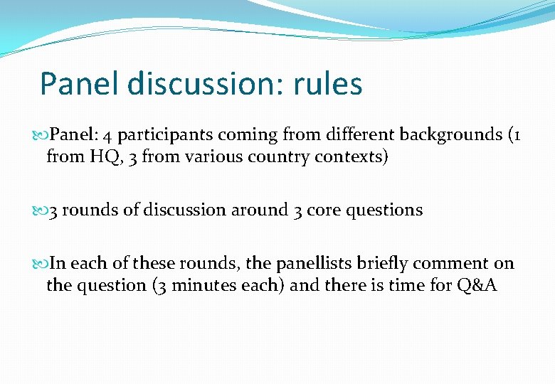 Panel discussion: rules Panel: 4 participants coming from different backgrounds (1 from HQ, 3