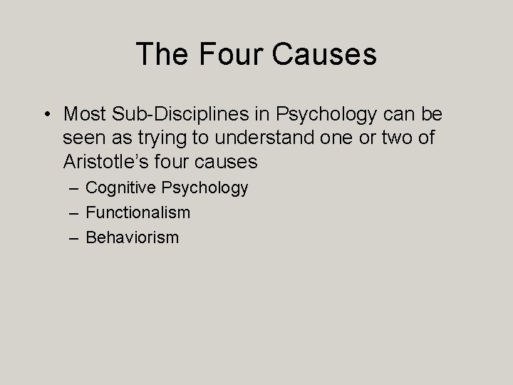 The Four Causes • Most Sub-Disciplines in Psychology can be seen as trying to