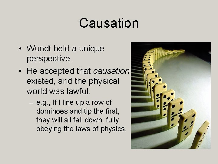 Causation • Wundt held a unique perspective. • He accepted that causation existed, and