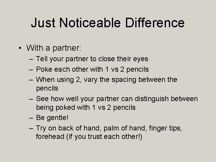 Just Noticeable Difference • With a partner: – Tell your partner to close their