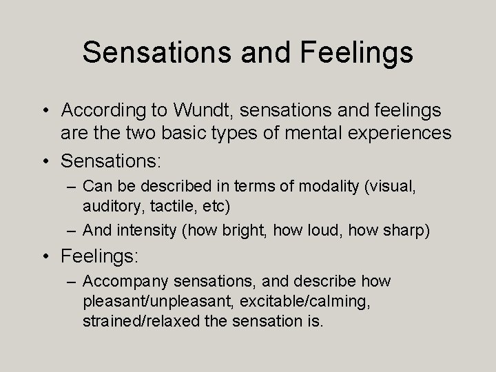 Sensations and Feelings • According to Wundt, sensations and feelings are the two basic