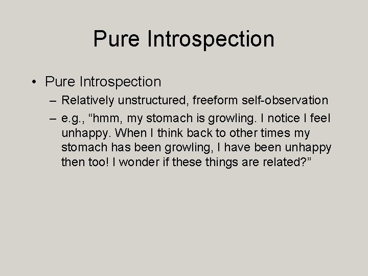 Pure Introspection • Pure Introspection – Relatively unstructured, freeform self-observation – e. g. ,