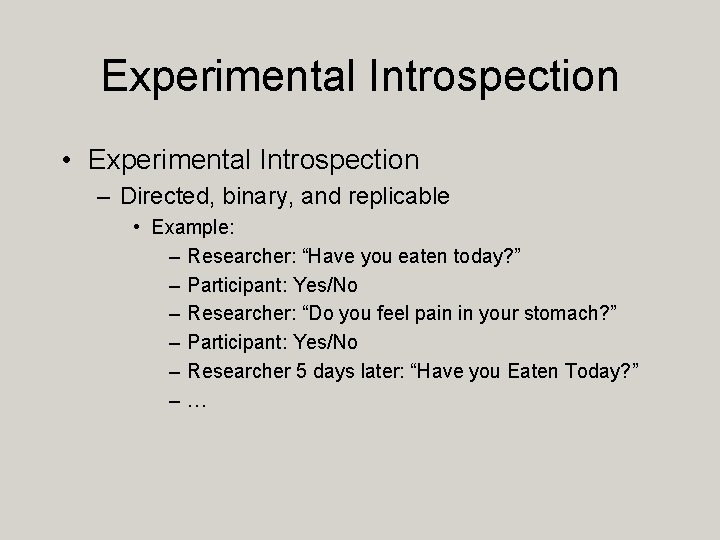 Experimental Introspection • Experimental Introspection – Directed, binary, and replicable • Example: – Researcher: