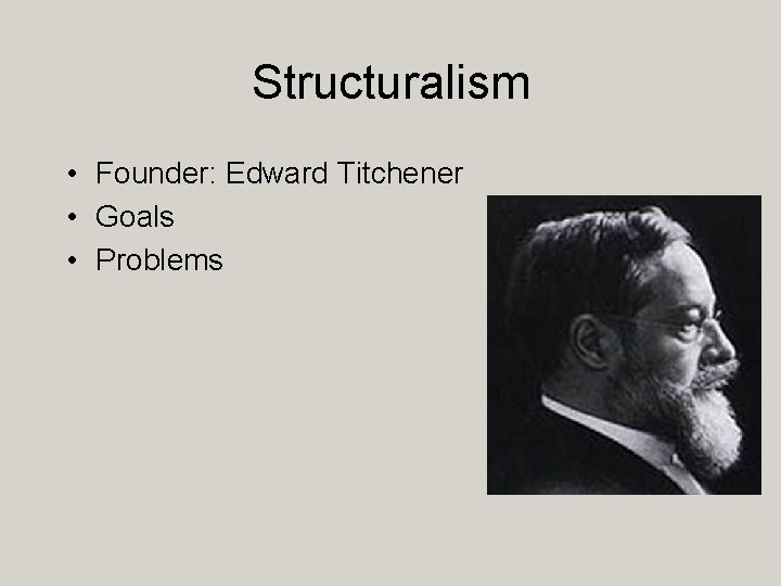 Structuralism • Founder: Edward Titchener • Goals • Problems 