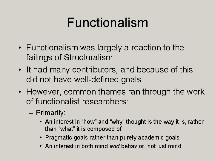 Functionalism • Functionalism was largely a reaction to the failings of Structuralism • It