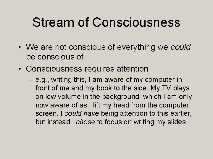 Stream of Consciousness • We are not conscious of everything we could be conscious