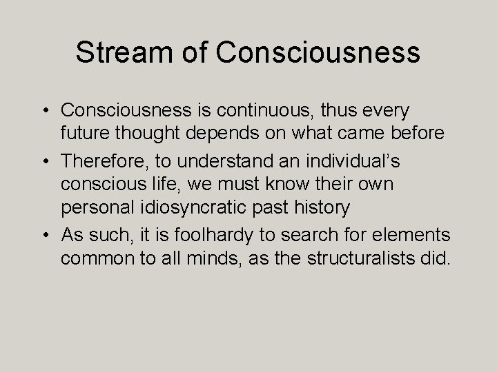 Stream of Consciousness • Consciousness is continuous, thus every future thought depends on what
