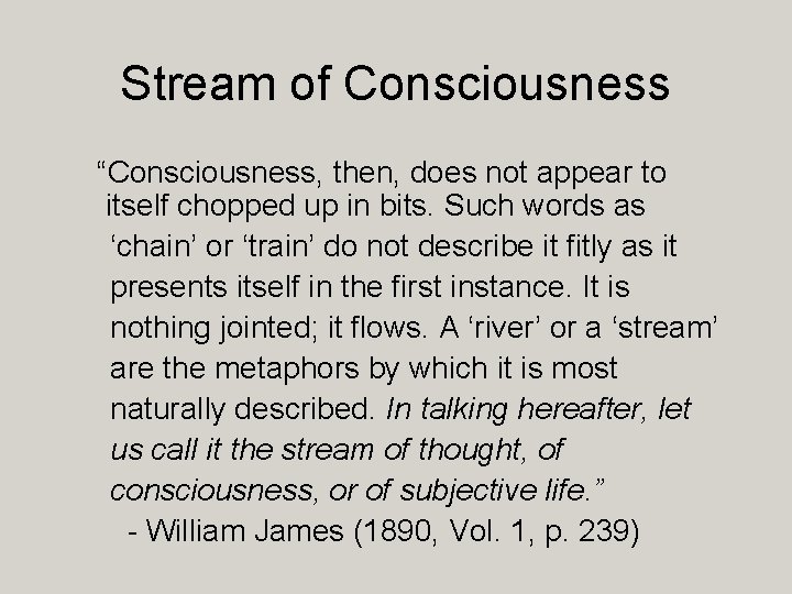 Stream of Consciousness “Consciousness, then, does not appear to itself chopped up in bits.