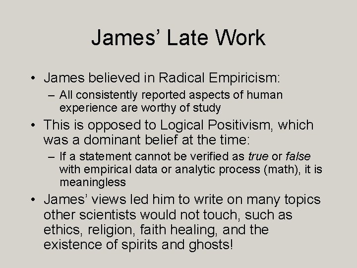 James’ Late Work • James believed in Radical Empiricism: – All consistently reported aspects