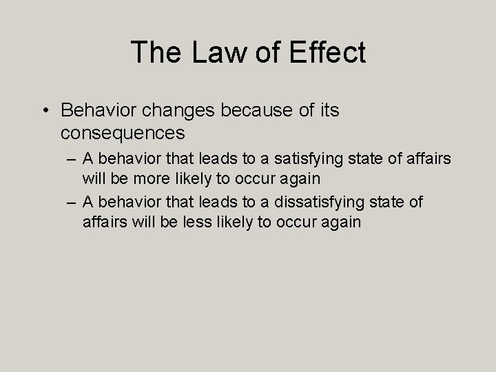 The Law of Effect • Behavior changes because of its consequences – A behavior