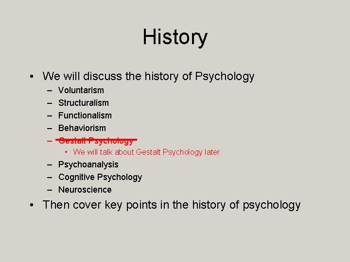 History • We will discuss the history of Psychology – – – Voluntarism Structuralism