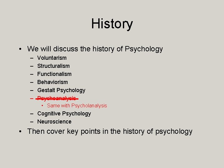 History • We will discuss the history of Psychology – – – Voluntarism Structuralism