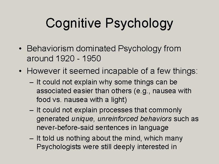 Cognitive Psychology • Behaviorism dominated Psychology from around 1920 - 1950 • However it