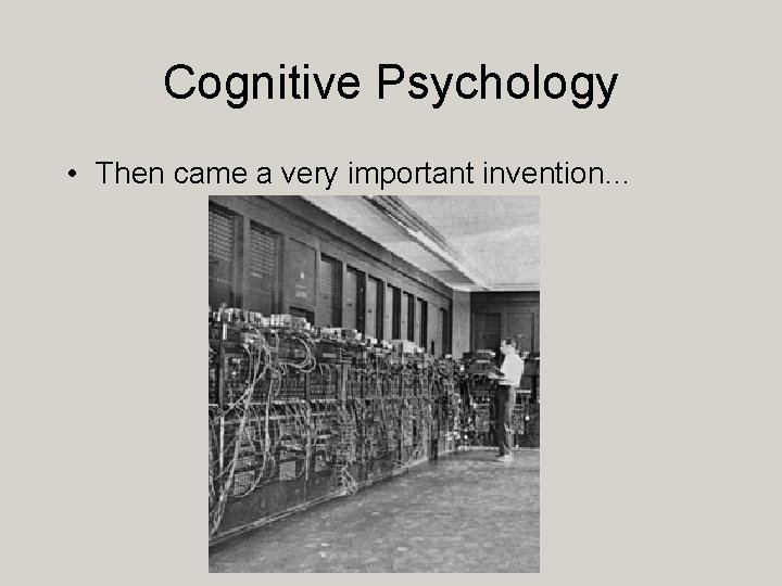 Cognitive Psychology • Then came a very important invention… 