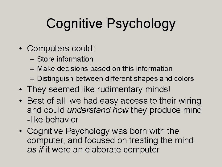 Cognitive Psychology • Computers could: – Store information – Make decisions based on this