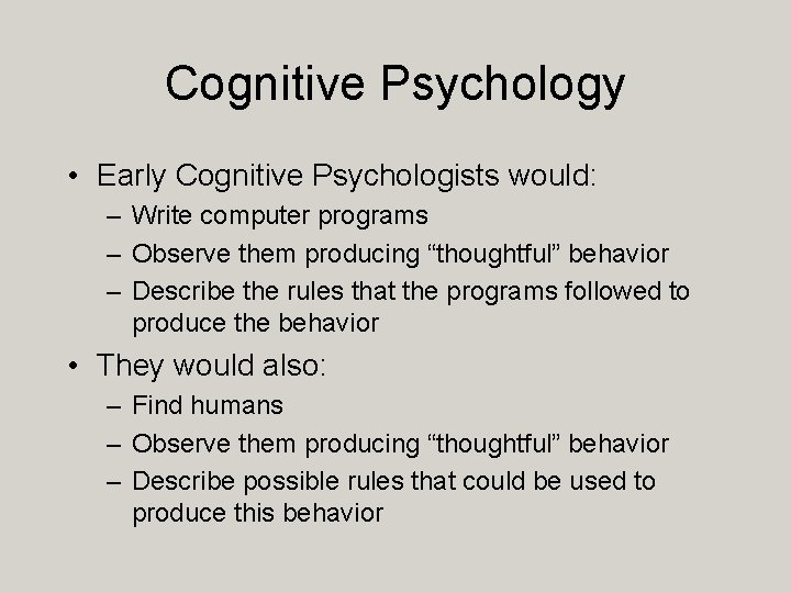 Cognitive Psychology • Early Cognitive Psychologists would: – Write computer programs – Observe them