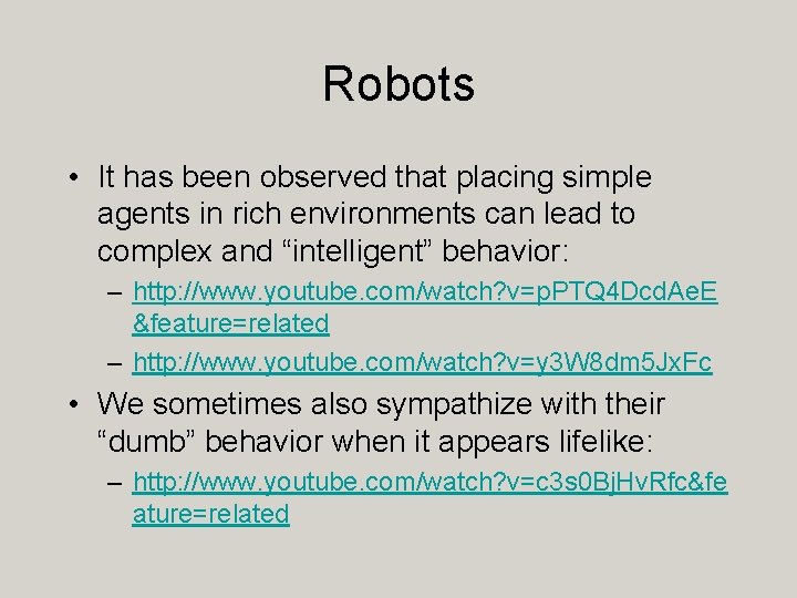 Robots • It has been observed that placing simple agents in rich environments can