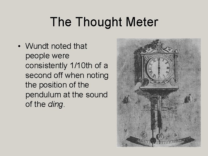 The Thought Meter • Wundt noted that people were consistently 1/10 th of a