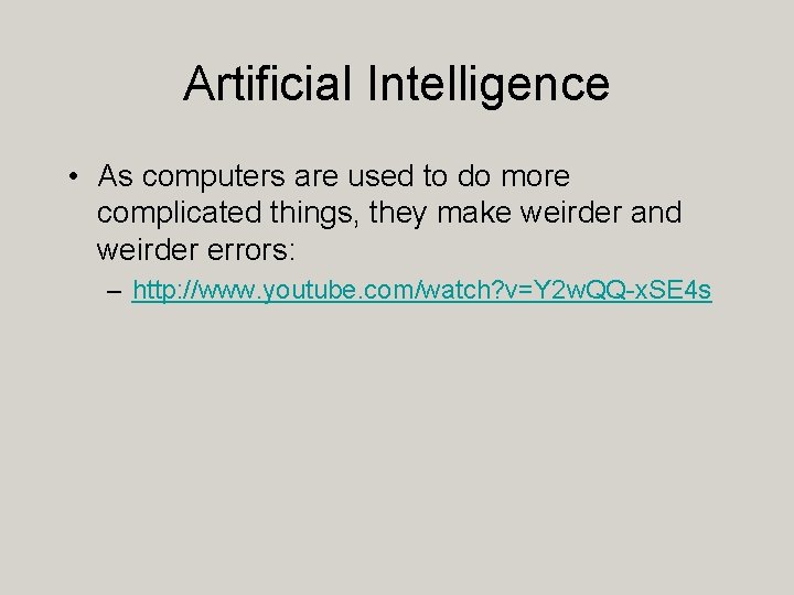 Artificial Intelligence • As computers are used to do more complicated things, they make