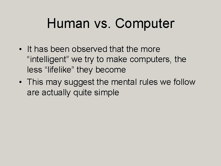 Human vs. Computer • It has been observed that the more “intelligent” we try