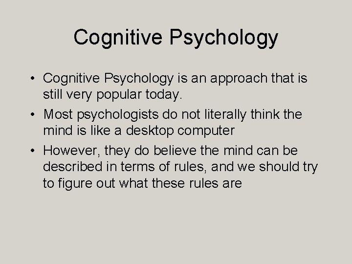 Cognitive Psychology • Cognitive Psychology is an approach that is still very popular today.