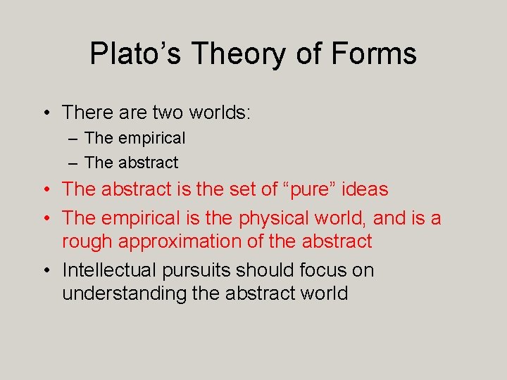 Plato’s Theory of Forms • There are two worlds: – The empirical – The