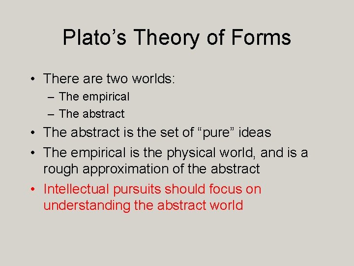 Plato’s Theory of Forms • There are two worlds: – The empirical – The