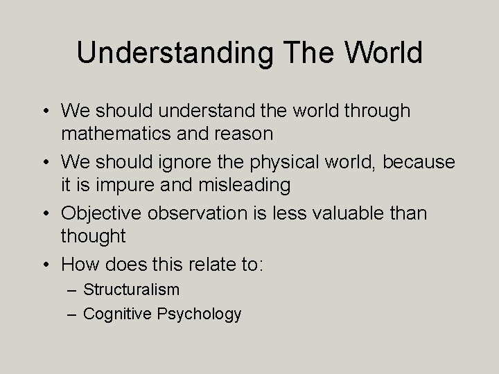 Understanding The World • We should understand the world through mathematics and reason •