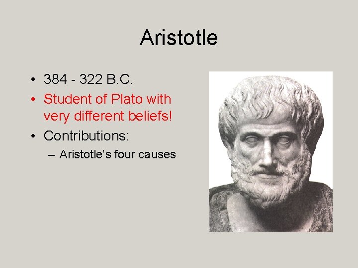 Aristotle • 384 - 322 B. C. • Student of Plato with very different
