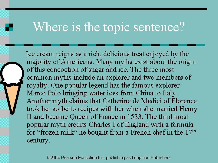 Where is the topic sentence? Ice cream reigns as a rich, delicious treat enjoyed