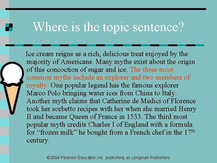 Where is the topic sentence? Ice cream reigns as a rich, delicious treat enjoyed