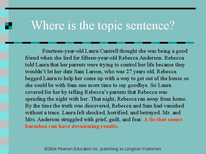 Where is the topic sentence? Fourteen-year-old Laura Cantrell thought she was being a good