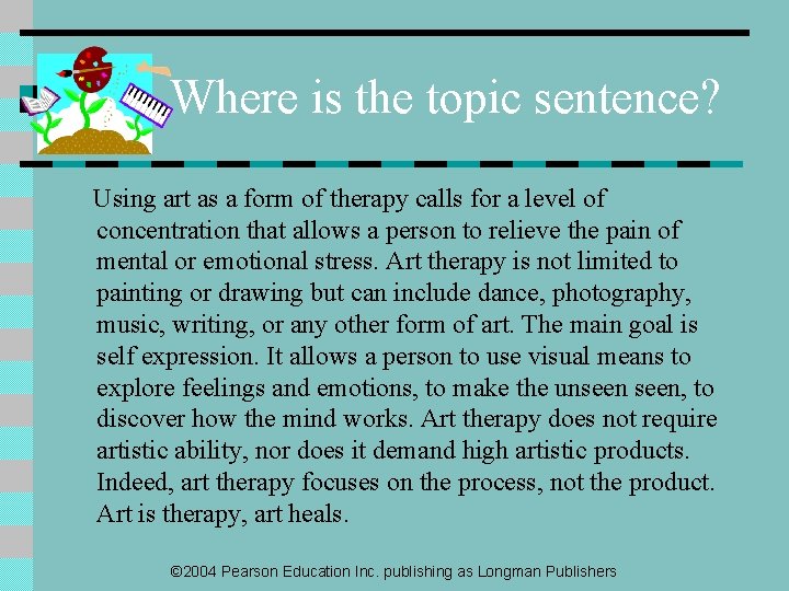 Where is the topic sentence? Using art as a form of therapy calls for