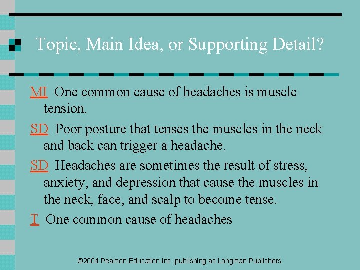 Topic, Main Idea, or Supporting Detail? MI One common cause of headaches is muscle