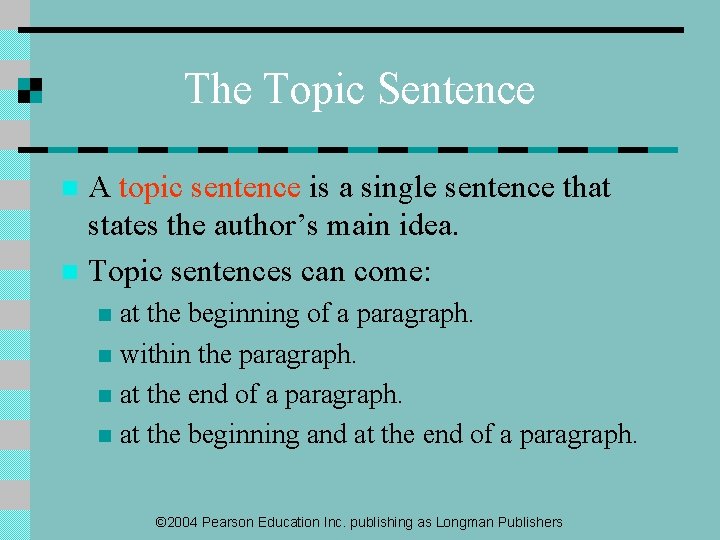 The Topic Sentence A topic sentence is a single sentence that states the author’s