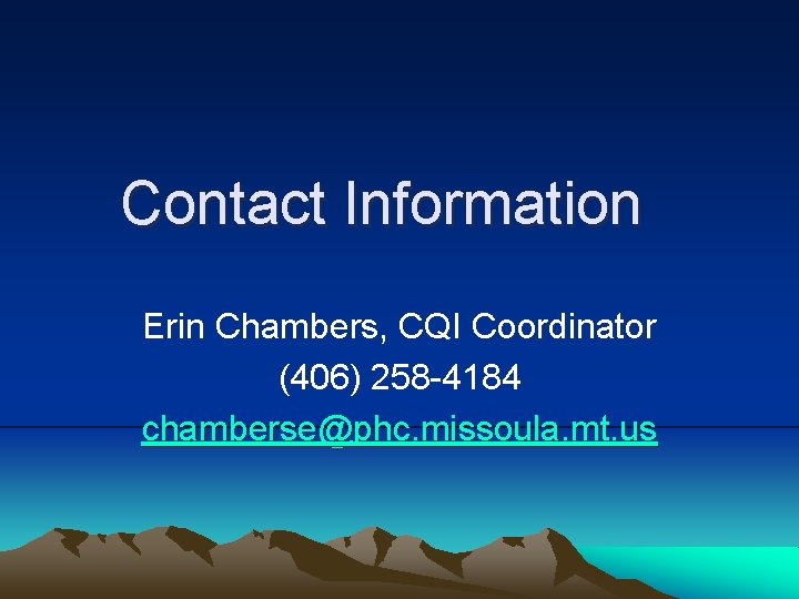 Contact Information Erin Chambers, CQI Coordinator (406) 258 -4184 chamberse@phc. missoula. mt. us 