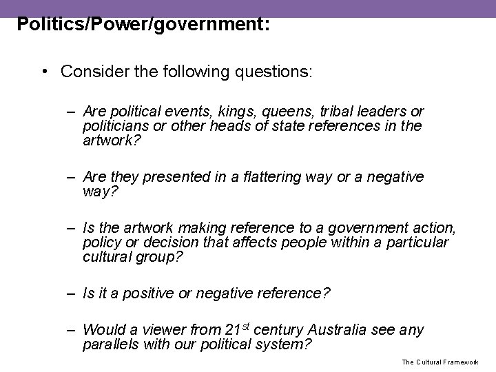 Politics/Power/government: • Consider the following questions: – Are political events, kings, queens, tribal leaders
