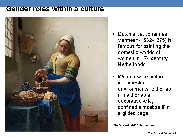 Gender roles within a culture • Dutch artist Johannes Vermeer (1632 -1675) is famous