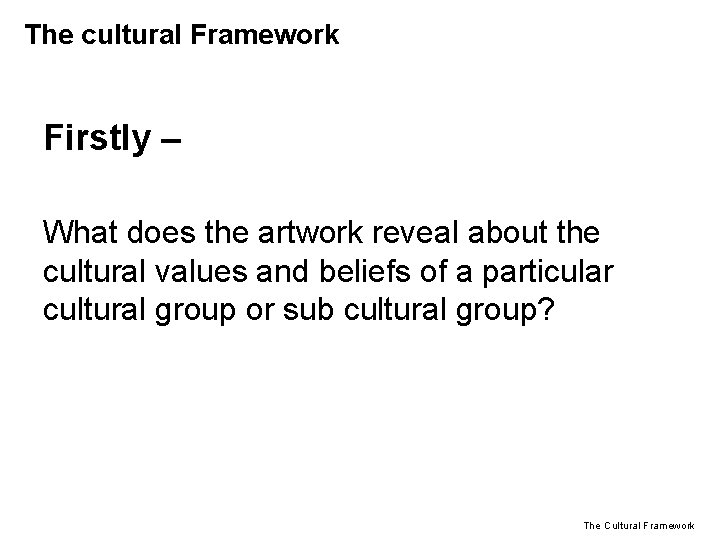 The cultural Framework Firstly – What does the artwork reveal about the cultural values