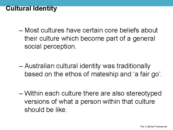 Cultural Identity – Most cultures have certain core beliefs about their culture which become