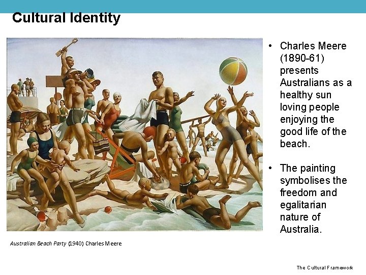 Cultural Identity • Charles Meere (1890 -61) presents Australians as a healthy sun loving