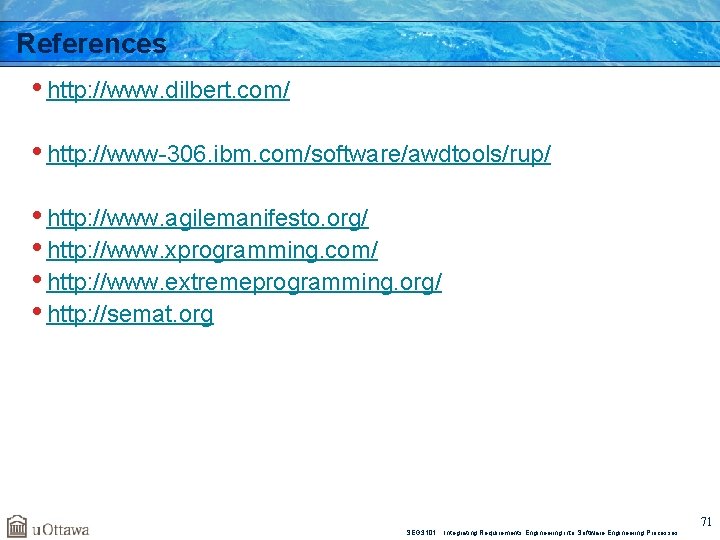 References • http: //www. dilbert. com/ • http: //www-306. ibm. com/software/awdtools/rup/ • http: //www.