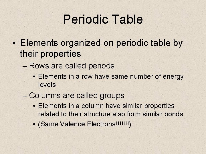 Periodic Table • Elements organized on periodic table by their properties – Rows are