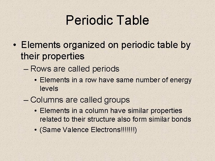 Periodic Table • Elements organized on periodic table by their properties – Rows are
